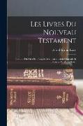 Les Livres Du Nouveau Testament: Traduits Du Grec En Français Avec Introduction Générale Et Notices Par Alfred Loisy