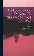 An Account Of An Embassy To The Kingdom Of Ava, Volume 1