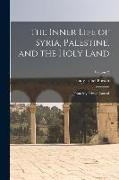 The Inner Life of Syria, Palestine, and the Holy Land: From My Private Journal, Volume 2