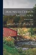 Magnalia Christi Americana: Or, the Ecclesiastical History of New-England, From Its First Planting, in the Year 1620, Unto the Year of Our Lord 16