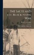 The Sauks and the Black Hawk War: With Biographical Sketches, Etc