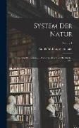 System Der Natur: Oder Von Den Gesetzen Der Physischen Und Moralischen Welt, Volume 1