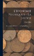 L'économie Politique et la Justice: Examen Critique et Réfutation des Doctrines Économiques de P. J