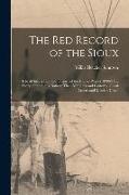 The Red Record of the Sioux: Life of Sitting Bull and History of the Indian War of 1890-91 ... Story of the Sioux Nation, Their Manners and Customs