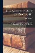 The Acre-Ocracy of England: A List of All Owners of Three Thousand Acres and Upwards, With Their Possessions and Incomes, Arranged Under Their Var