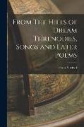 From The Hills of Dream Threnodies, Songs and Later Poems