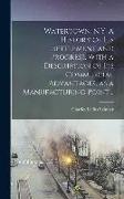 Watertown, N.Y. A History of its Settlement and Progress, With a Description of its Commercial Advantages, as a Manufacturing Point