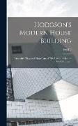 Hodgson's Modern House Building: Perspective Views and Floor Plans of Fifty low and Medium Priced Houses