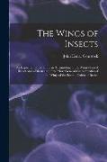 The Wings of Insects: An Exposition of the Uniform Terminology of the Wing-Veins of Insects and a Discussion of the More General Characteris