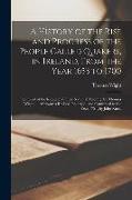 A History of the Rise and Progress of the People Called Quakers, in Ireland, From the Year 1653 to 1700: Compiled at the Request of Their National Mee