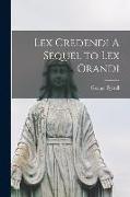 Lex Credendi A Sequel to Lex Orandi