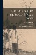 The Sauks and the Black Hawk War: With Biographical Sketches, Etc