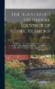 The Illustrated Historical Souvenir of Bethel, Vermont: Containing a Brief History of the Early Settlement of the Town, the Schools, Churches, Medical