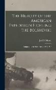 The History of the American Expedition Fighting the Bolsheviki, Campaigning in North Russia 1918-1919