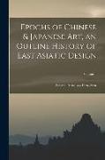 Epochs of Chinese & Japanese art, an Outline History of East Asiatic Design, Volume 1
