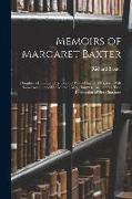 Memoirs of Margaret Baxter: Daughter of Francis Charlton and Wife of Richard Baxter: With Some Account of Her Mother, Mrs. Hanmer, Including a Tru
