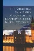 The Parochial and Family History of the Deanery of Trigg Minor, Cornwall