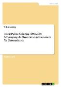 Initial Public Offering (IPO). Der Börsengang als Finanzierungsinstrument für Unternehmen