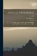 Travels in Siberia: Including Excursions Northwards, Down the Obi, to the Polar Circle, And, Southwards, to the Chinese Frontier, Volume 2