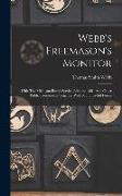 Webb's Freemason's Monitor: With The Michigan Burial Service Adopted 1881 And Other Public Ceremonies Together With Many Useful Forms