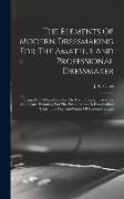 The Elements Of Modern Dressmaking For The Amateur And Professional Dressmaker: Being Also A Handbook For The Use Of Students And For Candidates Prepa