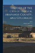 History of the City of Denver, Arapahoe County, and Colorado: Containing a History of the State of Colorado ... a Condensed Sketch of Arapahoe County