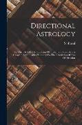 Directional Astrology: To Which Is Added A Discussion Of Problematic Points And A Complete Set Of Tables Necessary For The Calculation Of Arc