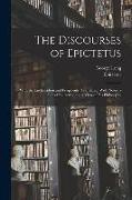 The Discourses of Epictetus, With the Encheiridion and Fragments. Translated, With Notes, a Life of Epictetus, and a View of his Philosophy