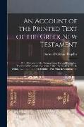 An Account of the Printed Text of the Greek New Testament: With Remarks on its Revision Upon Critical Principles, Together With a Collation of the Cri