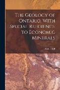 The Geology of Ontario, With Special Reference to Economic Minerals