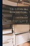 The Life of Sir Edward Coke: Lord Chief Justice of England in the Reign of James I., With Memoirs of His Contemporaries, Volume 1