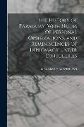 The History of Paraguay, With Notes of Personal Observations, and Reminiscences of Diplomacy Under Difficulties