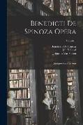 Benedicti De Spinoza Opera: Quotquot Reperta Sunt, Volume 1