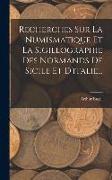 Recherches Sur La Numismatique Et La Sigillographie Des Normands De Sicile Et D'italie
