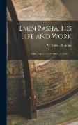 Emin Pasha, His Life and Work: With an Account of Stanley's Relief March