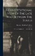 A Constitutional View Of The Late War Between The States: Its Causes, Character, Conduct And Results
