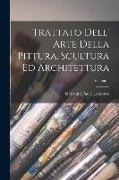 Trattato Dell' Arte Della Pittura, Scultura Ed Architettura, Volume 1