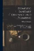 Domestic Sanitary Drainage and Plumbing: Lectures on Practical Sanitation Delivered to Plumbers, Engineers, and Others in the Central Technical Instit