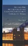 Annals And Antiquities Of The Counties And County Families Of Wales: Containing A Record Of All Ranks Of The Gentry ... With Many Ancient Pedigrees An