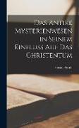 Das Antike Mysterienwesen in Seinem Einfluss auf das Christentum