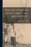 The Discovery Of Noah's Ark, Final And Decisive