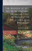 The History of the White Mountains, From the First Settlement of Upper Coos and Pequaket