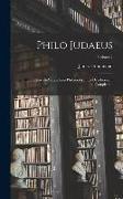 Philo Judaeus: Or, The Jewish-Alexandrian Philosophy in Its Development and Completion, Volume I