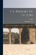 The History Of The Jews: From The Destruction Of Jerusalem To The Nineteenth Century, Volume 2