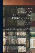 The Mather Family Of Cheltenham, Pennsylvania: Being An Account Of The Descendants Of Joseph Mather, Compiled From The Records Of Charles Mather Of Je