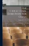 The Educational Directory for China: An Account of the Various Schools and Colleges Connected With P