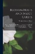 Blossom Hosts and Insect Guests: How the Heath Family, the Bluets, the Figworts, the Orchids and Similar Wild Flowers Welcome the Bee, the Fly, the Wa