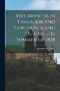 Five Months in Labrador and Newfoundland During the Summer of 1838