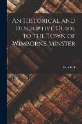 An Historical and Descriptive Guide to the Town of Wimborne Minster