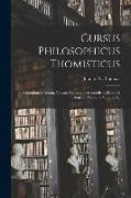 Cursus Philosophicus Thomisticus: Secundum Exactam, Veram, Genuinam Aristotelis Et Doctoris Angelici Mentem, Volume 1